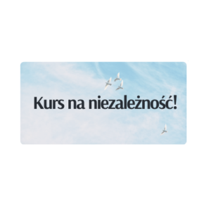 Kurs na niezależność!