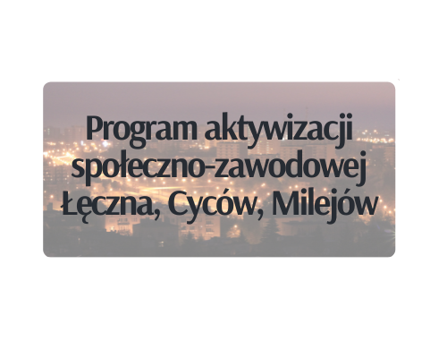 Program aktywizacji społeczno zawodowej Łęczna, Cyców, Milejów